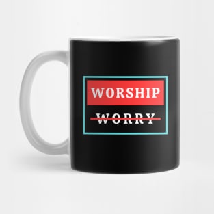 Worship Don't Worry | Christian Mug